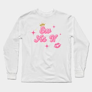 Ew as if Long Sleeve T-Shirt